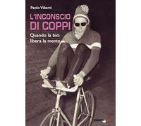 L'inconscio di Coppi. Quando la bici libera la mente - Viberti Paolo
