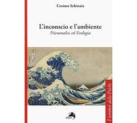 Libri Cosimo Schinaia - L' Inconscio E L'ambiente. Psicoanalisi Ed Ecologia
