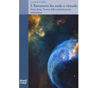 L' inconscio fra realtà e virtualità. Dopo Jung. Visioni della comunicazione informatica