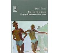 L' inconscio in classe di Marco Focchi - Orthotes, 2015