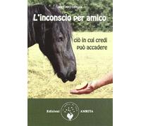 L'inconscio per amico. Ciò in cui credi può accadere