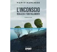 L'inconscio. Realizza i tuoi fallimenti. Formazione