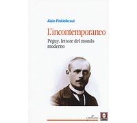 Libri Alain Finkielkraut - L'Incontemporaneo. Peguy, Lettore Del Mondo Moderno