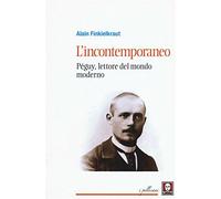 L'incontemporaneo. Péguy, lettore del mondo moderno - Finkielkraut Alain