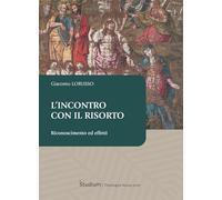 L'incontro con il risorto. Riconoscimento ed effetti