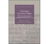 L'incontro fra Gesù e Pilato. Processo al processo e teologia di Giovanni ...