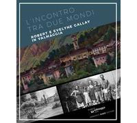 L'incontro tra due mondi. Robert e Evelyne Gallay in Valmaggia. Ediz. multilingue
