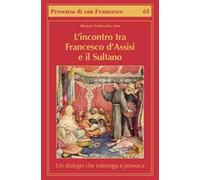 L'incontro tra Francesco d'Assisi e il Sultano. Un dialogo che interroga e provoca