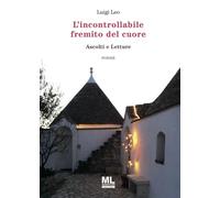 Libri Leo Luigi - L' Incontrollabile Fremito Del Cuore. Ascolti E Letture