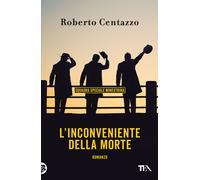 L'inconveniente della morte. Squadra speciale minestrina - Centazzo Roberto