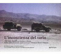 L'incoscenza del tarlo. 1968: Italia, Afghanistan, Kashmir e ritorno. Dodici amici percorrono, ignari, la via per l'Oxiana di Byron e Chatwin. Ediz. a colori