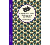 L'incostanza tipica delle corse a perdifiato. Ediz. integrale