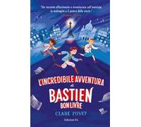 L'incredibile avventura di Bastien Bonlivre. Ediz. illustrata