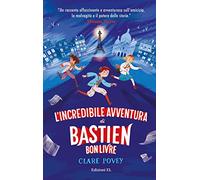 L'incredibile avventura di Bastien Bonlivre. Ediz. illustrata