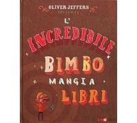 L'incredibile bimbo mangia libri. Libro pop-up. Ediz. a colori