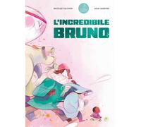 L'incredibile Bruno. Ediz. a colori - Tacchini Matilde