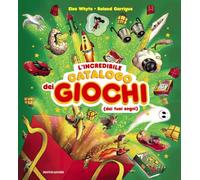 L'incredibile catalogo dei giochi dei tuoi sogni. Ediz. a colori