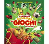L'incredibile catalogo dei giochi dei tuoi sogni. Ediz. a colori - Whyte Elsa