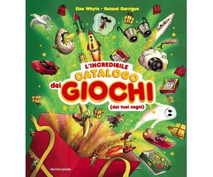 L'incredibile catalogo dei giochi dei tuoi sogni. Ediz. a colori - Whyte Elsa