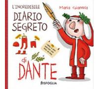 L'incredibile diario segreto di Dante. Ediz. a colori - Gianola Maria