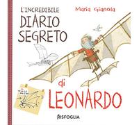 L' incredibile diario segreto di Leonardo. I geniacci. Ediz. a colori