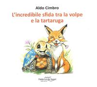 L'incredibile sfida tra la volpe e la tartaruga. Ediz. a colori