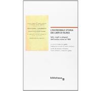 L'incredibile storia dei libri di Numa. Falsi, roghi e plagiari dall'antica Roma al '900