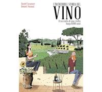 L'incredibile storia del vino. La storia del vino è anche una storia della nostra civiltà