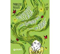 L'incredibile storia della bambina nata come un fiore. Ediz. a colori