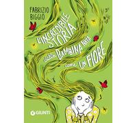 L'incredibile storia della bambina nata come un fiore. Ediz. a colori