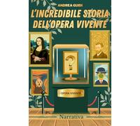L'incredibile storia dell'opera vivente