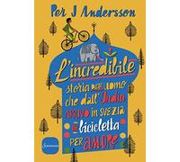 L'incredibile storia dell'uomo che dall'India arrivò in Svezia in bicicletta per amore
