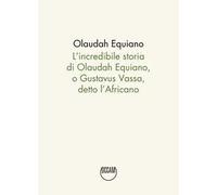 L'incredibile storia di Olaudah Equiano, o Gustavus Vassa, detto l'Africano