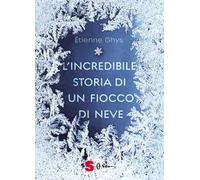 L'incredibile storia di un fiocco di neve. Ediz. a colori