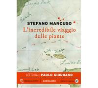 Audiolibro Stefano Mancuso - L' Incredibile Viaggio Delle Piante Letto Da Paolo