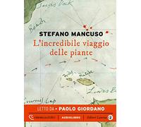 L'incredibile viaggio delle piante letto da Paolo Giordano. Audiolibro. CD Audio formato MP3