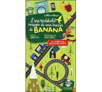 L'incredibile viaggio di una buccia di banana. Ediz. illustrata