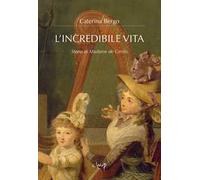 L'incredibile vita. Storia di Madame de Genlis