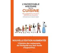 L'incroyable histoire de la cuisine: De la préhistoire à nos jours, 500 000 ans d'aventure