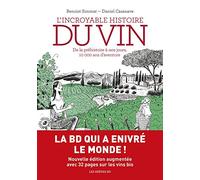 L'incroyable histoire du vin: De la préhistoire à nos jours, 10 000 ans d'aventure