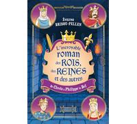 L'incroyable roman des rois, des reines et des autres... De Clovis à Philippe le Bel