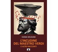 L'incudine del maestro Verdi e altri racconti - [Zecchini Editore]