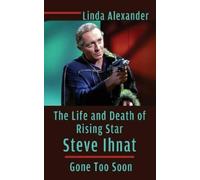 Linda Alexander The Life and Death of Rising Star Steve Ihnat (Copertina rigida)