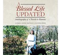Linda Anne Monica Schneider A BLESSED LIFE Updated (Tascabile)