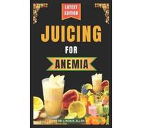 Linda B Allen Juicing for Anemia (Tascabile) Anemia Wellness