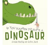 Linda Bailey If You Happen to Have a Dinosaur (Copertina rigida)