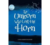 Linda Bertschinger The Unicorn Who Lost His Horn (Copertina rigida)