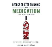 Linda Burlison Reduce or Stop Drinking with Medication (Tascabile)