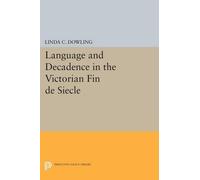 Linda C. Dowlin Language and Decadence in the Victorian Fin de Siecl (Tascabile)