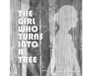 Linda C Ehrlich The Girl Who Turns Into a Tree (Copertina rigida)